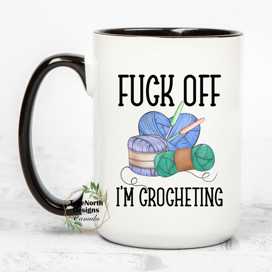 Fuck Off I'm Crocheting Mug