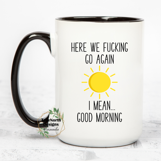 Here We Fucking Go Again, Good Morning Mug