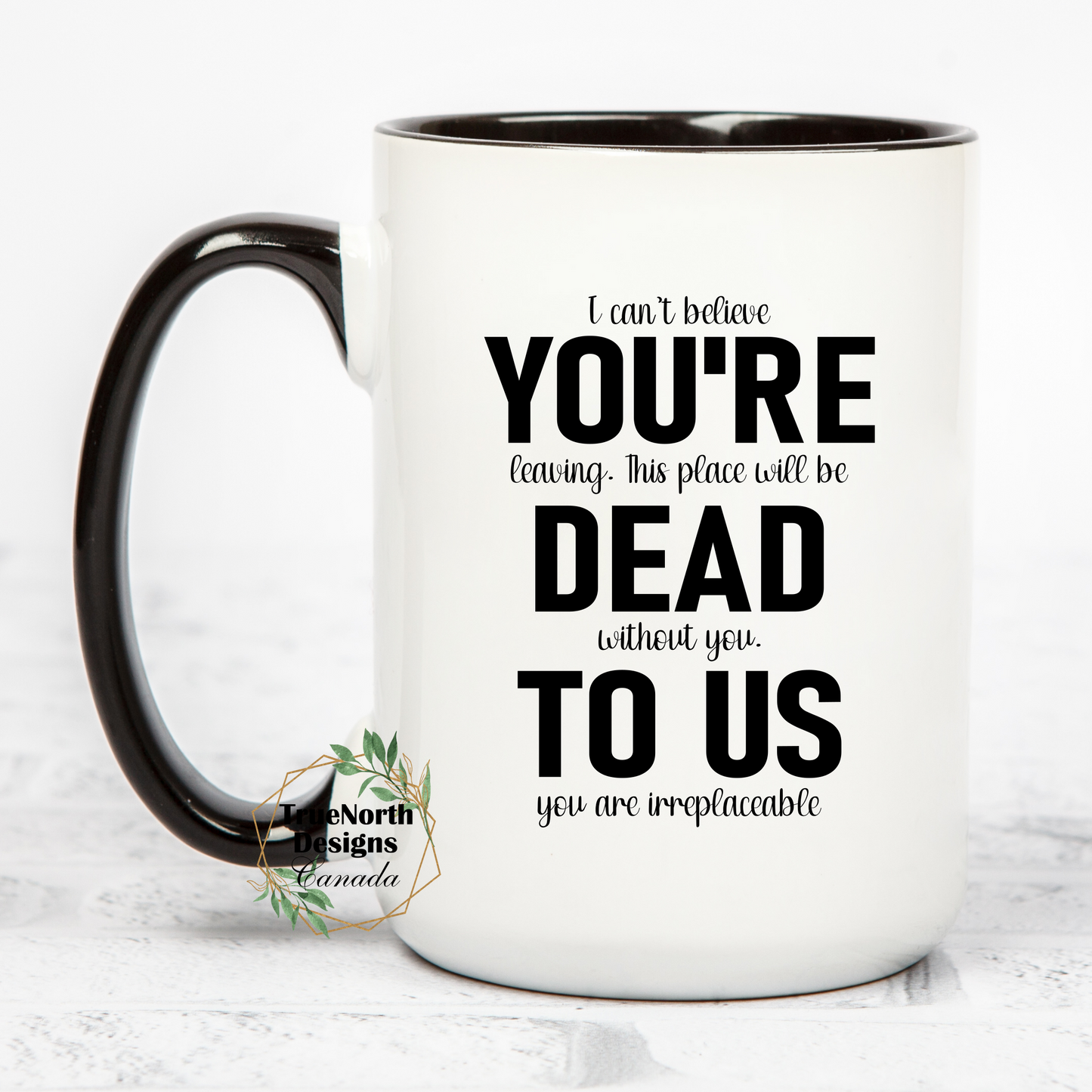 I Can't Believe You're Leaving, You're Dead To Us Mug