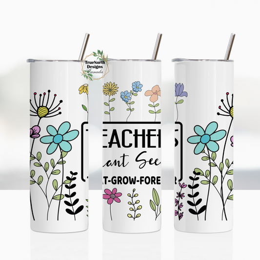Teachers Plant Seeds That Grow Forever Tumbler