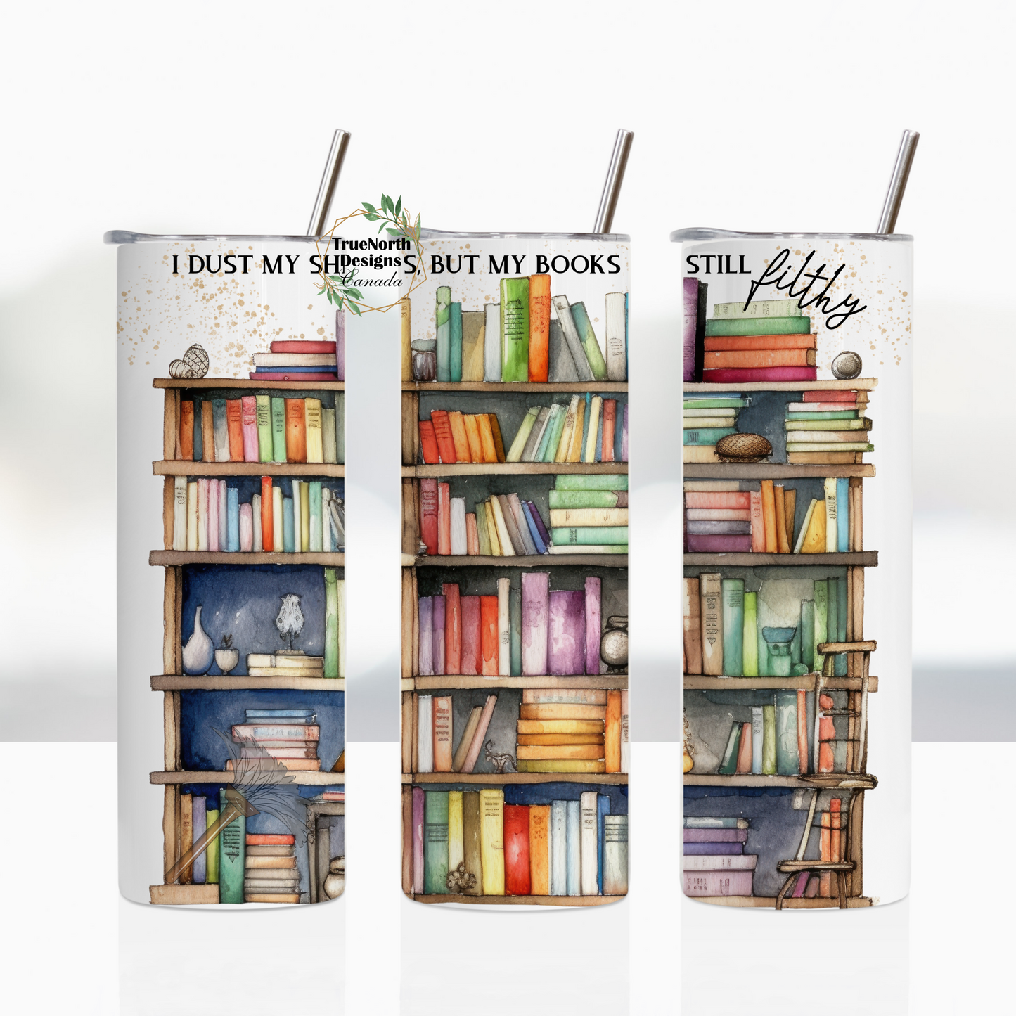 I Dust My Shelves But My Books Are Still Filthy Tumbler