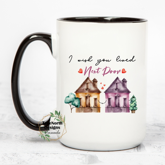 I Wish You Lived Next Door Mug