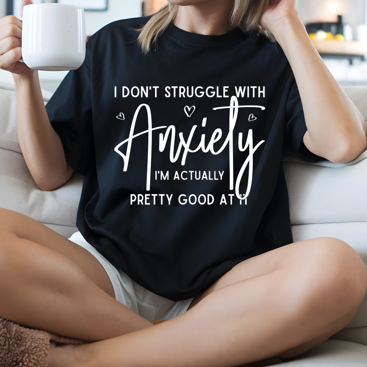 I Don't Struggle With Anxiety, I'm Pretty Good At It