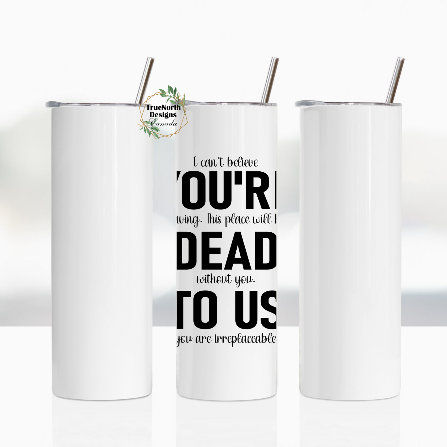 I Can't Believe You're Leaving, You're Dead To Us Tumbler