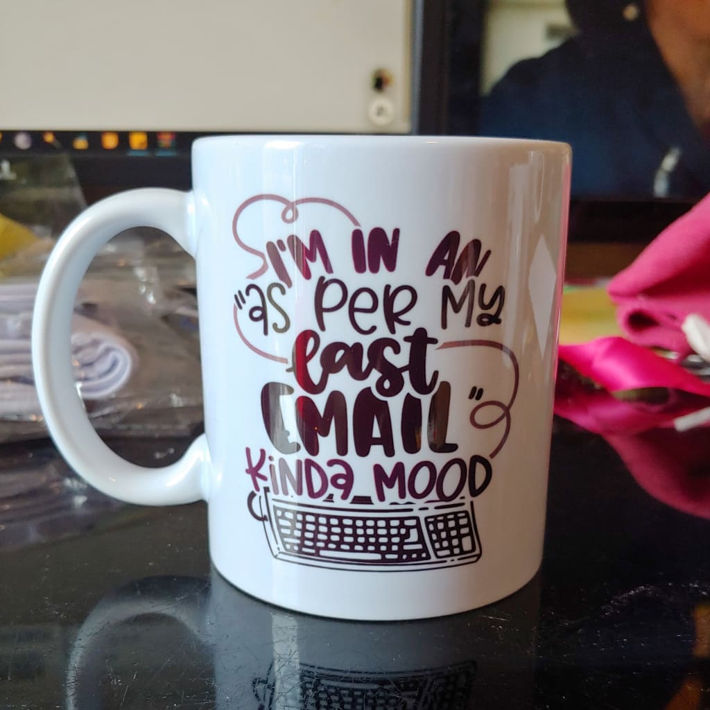 As Per My Last Email Kinda Mood (11oz white mug w/design on one side) TNDCanada