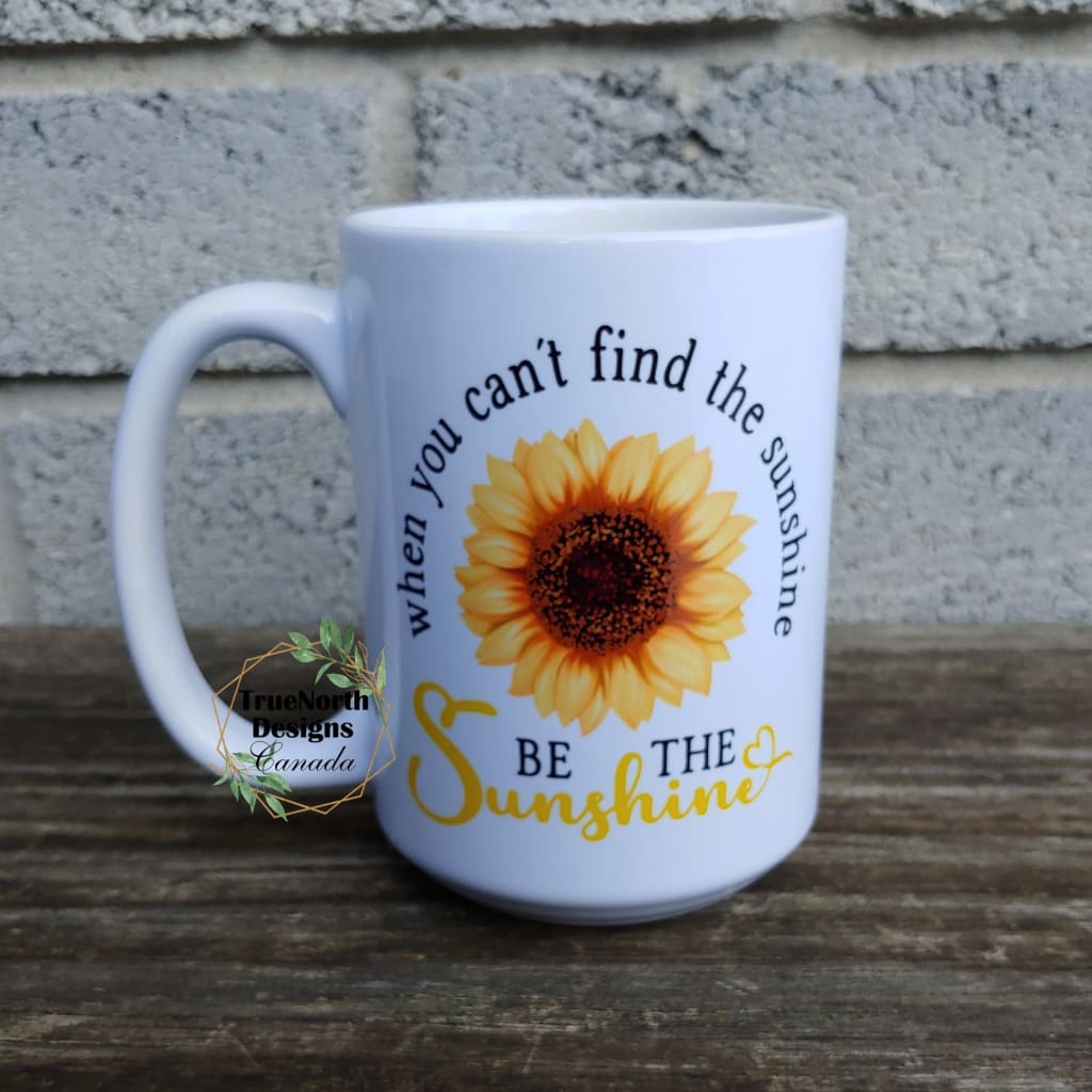 When You Can't Find The Sunshine, Be The Sunshine Mug TNDCanada