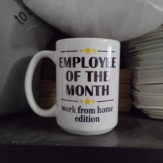 Employee Of The Month Work From Home Edition Mug (15oz white mug w/imperfections)