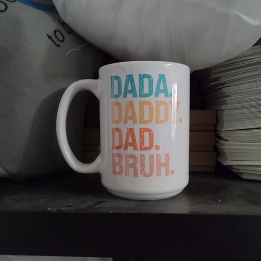 Dada. Daddy. Dad. Bruh. (15oz white mug, display model)