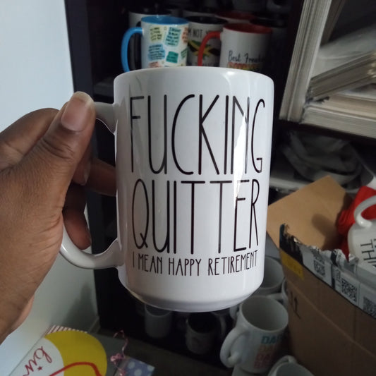 Fucking Quitter, Happy Retirement (15oz white mug w/imperfections)