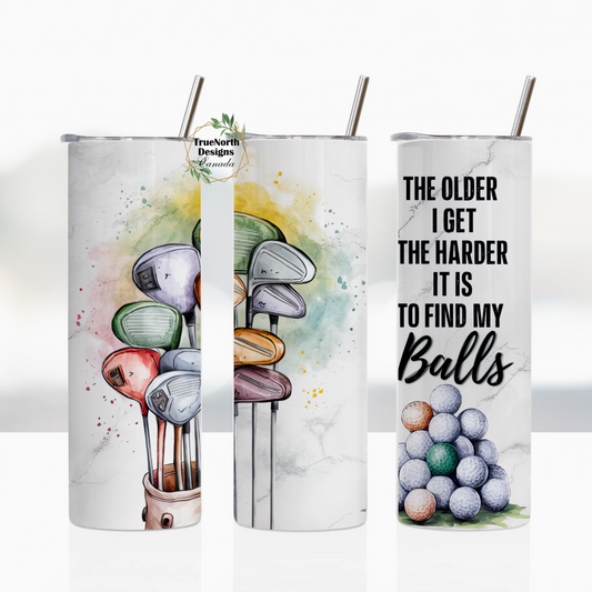The Older I Get The Harder It Is To Find My Balls Tumbler