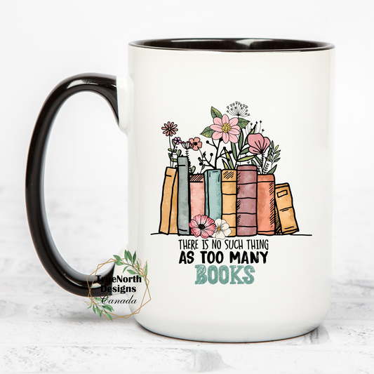 There Is No Such Thing As Too Many Books Mug
