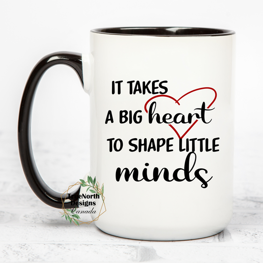 It Takes A Big Heart To Shape Little Minds Mug