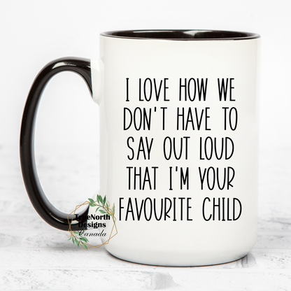 I Love How I'm Your Favourite Child mug