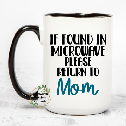 If Found In Microwave Please Return to Mom Mug