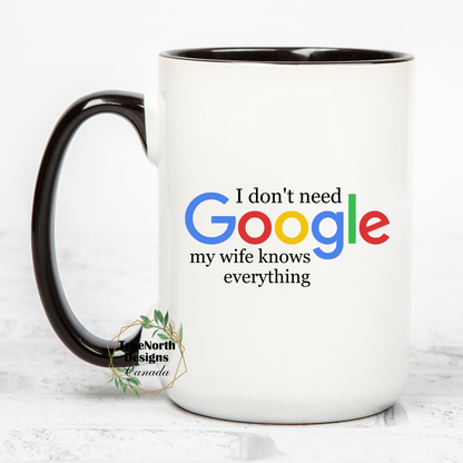 I Don't Need Google, My Wife Knows Everything Mug