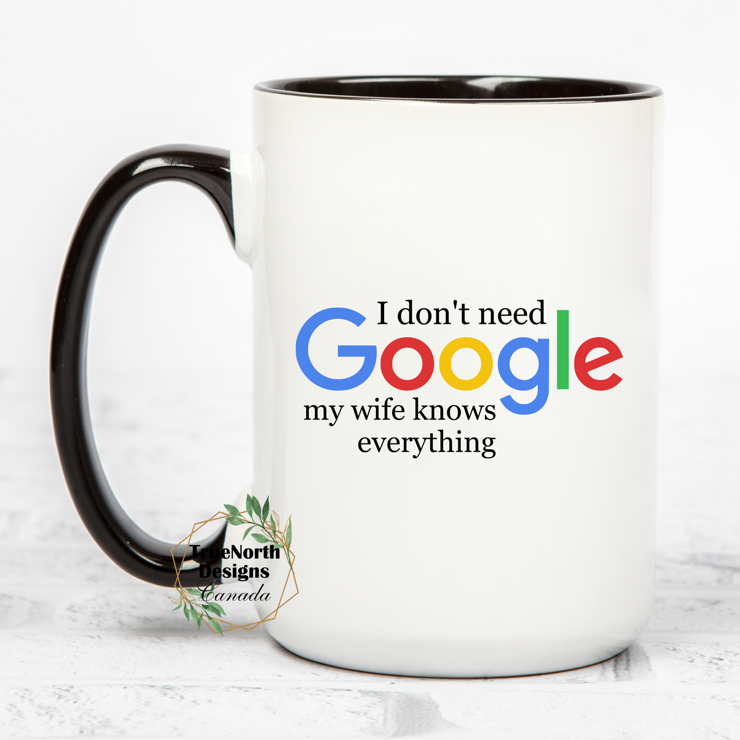 I Don't Need Google, My Wife Knows Everything Mug