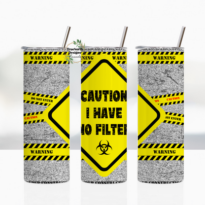 Caution I Have No Filter Tumbler