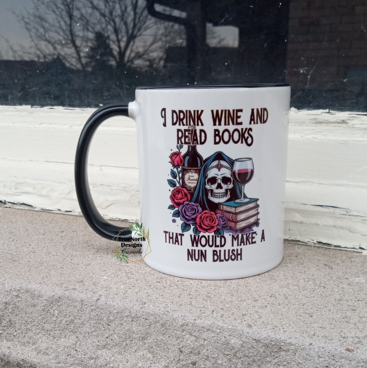 I Drink Wine and Read Books That Would Make A Nun Blush Mug