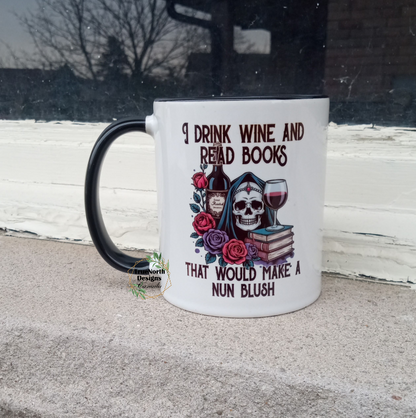 I Drink Wine and Read Books That Would Make A Nun Blush Mug