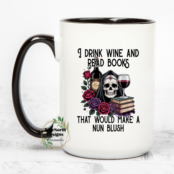 I Drink Wine and Read Books That Would Make A Nun Blush Mug