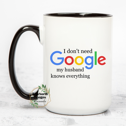 I Don't Need Google, My Husband Knows Everything Mug