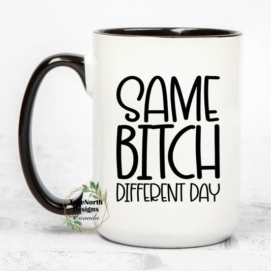Same Bitch Different Day Mug