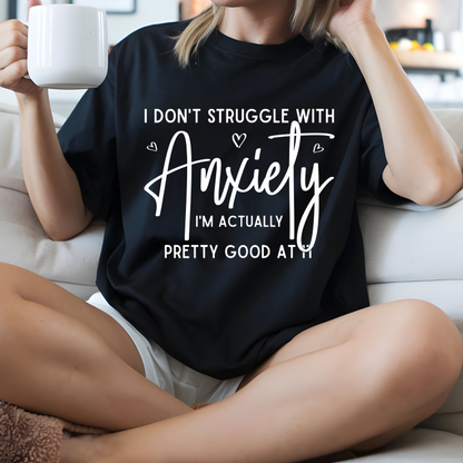I Don't Struggle With Anxiety, I'm Pretty Good At It