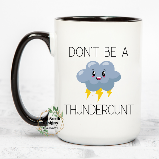 Don't Be A Thundercunt Mug