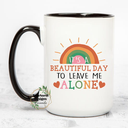 It's A Beautiful Day To Leave Me Alone mug