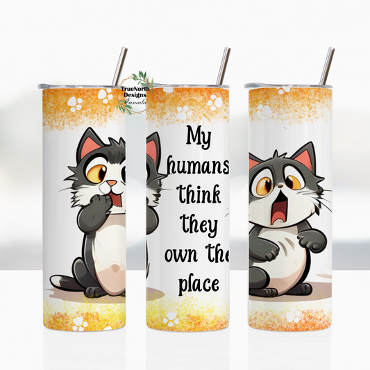 My Humans Think They Own The Place Tumbler