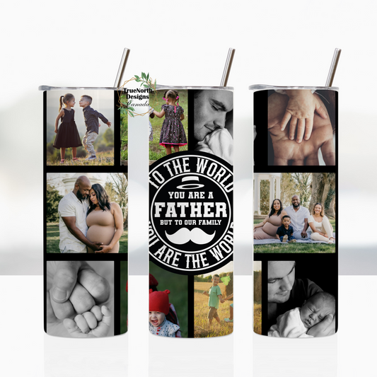 "To The World You Are Father..." Custom Dad Tumbler