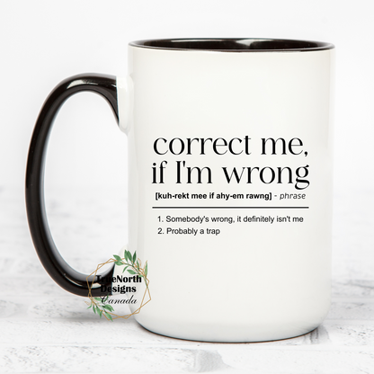 Correct Me If I'm Wrong Funny Work Email Mug