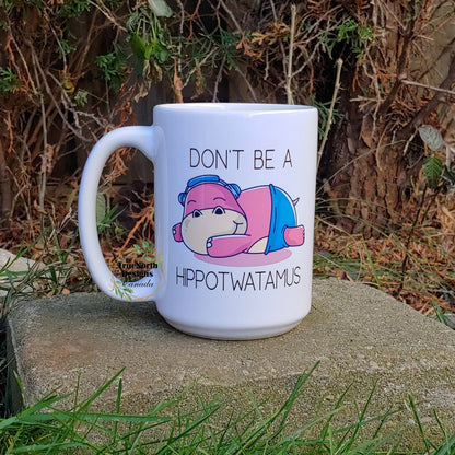 Don't Be A Hippotwatamus Mug TNDCanada