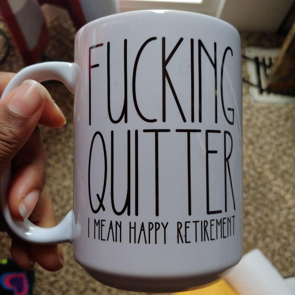 Fuckin Quitter, Happy Retirement (15oz white mug w/spots on the design on one side) TNDCanada