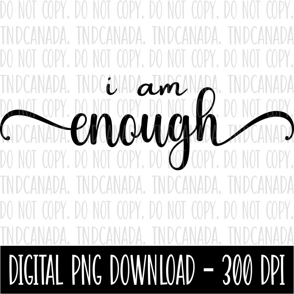 I Am Enough PNG FILE TNDCanada