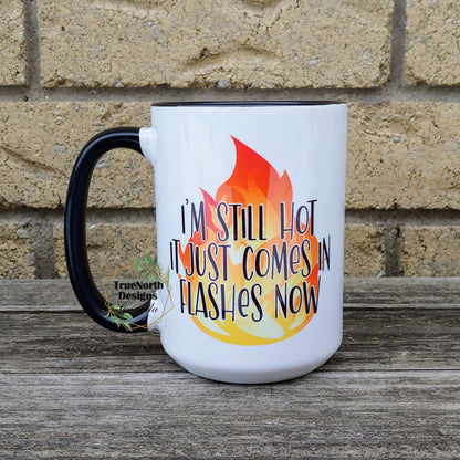 I'm Still Hot It Just Comes In Flashes Now Mug TNDCanada