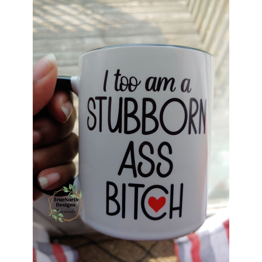 I too am a stubborn ass bitch (11oz black inner/handle mug w/speckles on design) TNDCanada