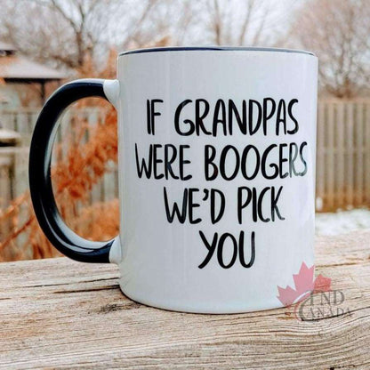 If Grandpas Were Boogers We'd Pick You Mug TNDCanada