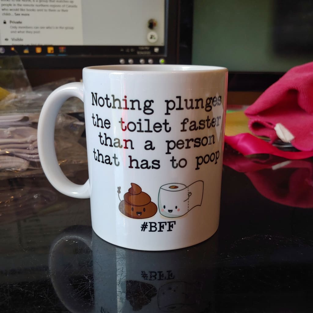 Nothing plunges the toilet faster than a person that has to poop (11oz white mug w/design on one side) TNDCanada