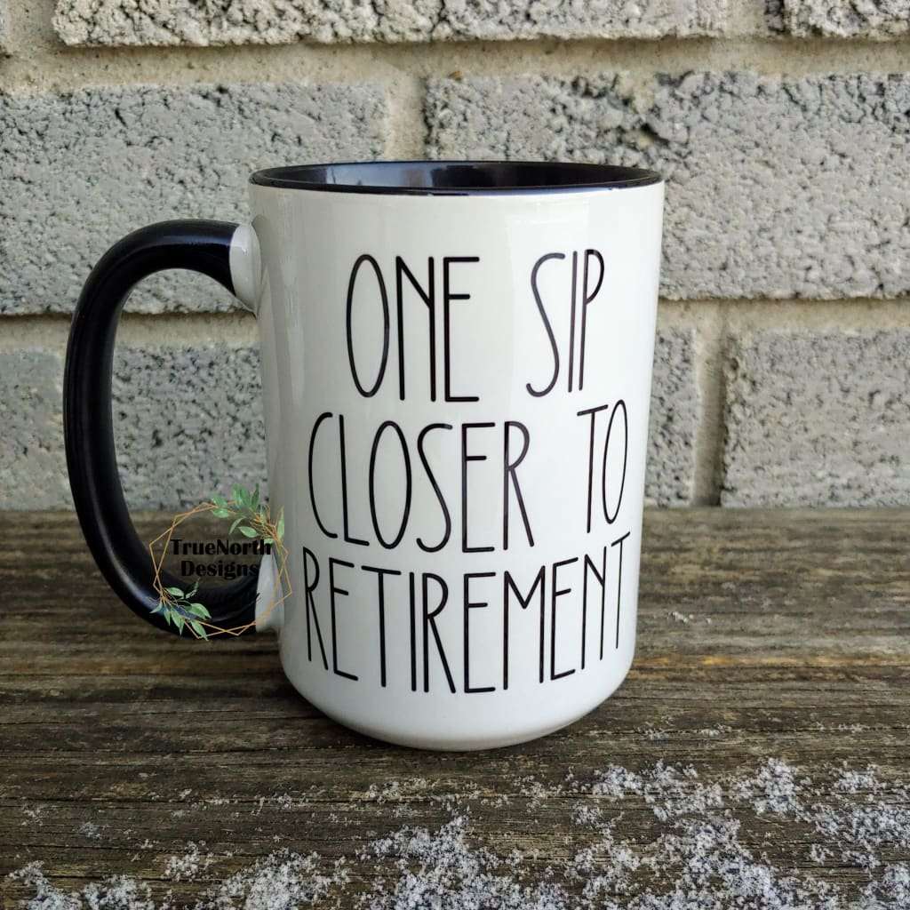 One Sip Closer To Retirement Mug TNDCanada