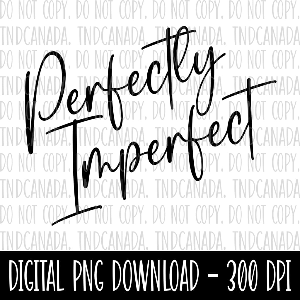 Perfectly Imperfect PNG FILE TNDCanada